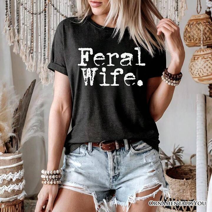 Feral wife tshirt